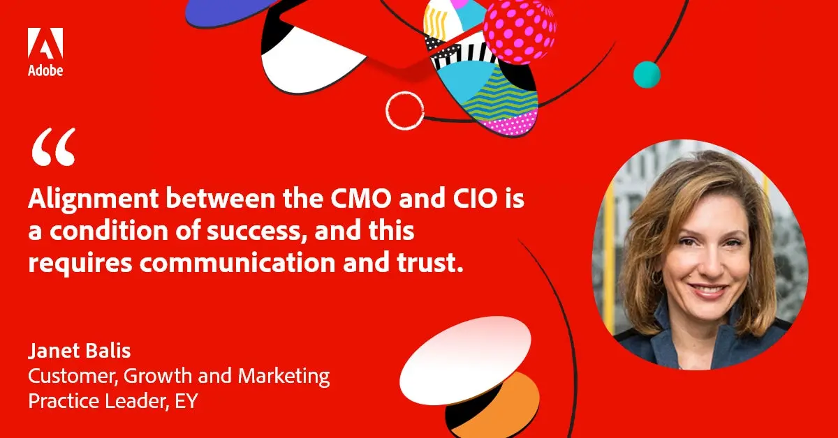 Quote card: “Alignment between the CMO and CIO is a condition of success, and this requires communication and trust.” - Janet Balis, Customer, Growth and Marketing Practice Leader - EY