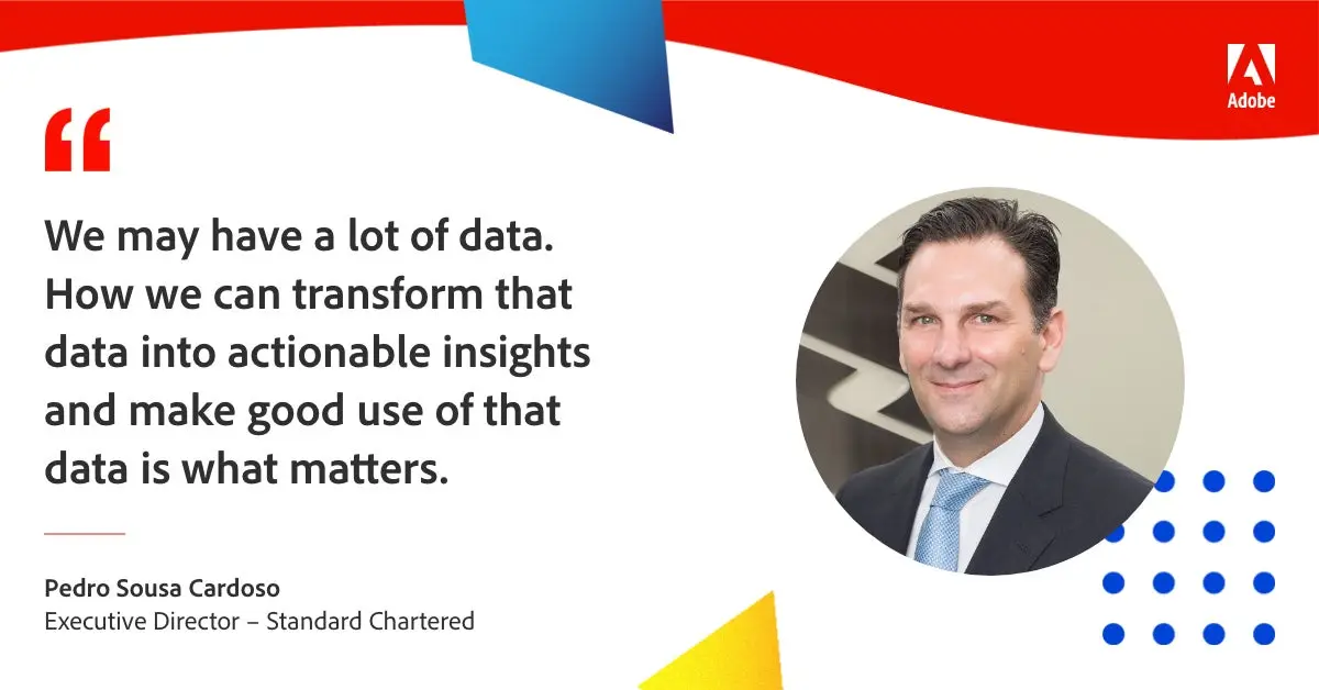 Quote card: "We may have a lot of data. How we can transform that data into actionable insights and make good use of that data is what matters." - Pedro Sousa Cardoso, Executive Director - Standard Chartered